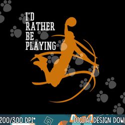 i d rather be playing basketball player dunking  png, sublimation copy