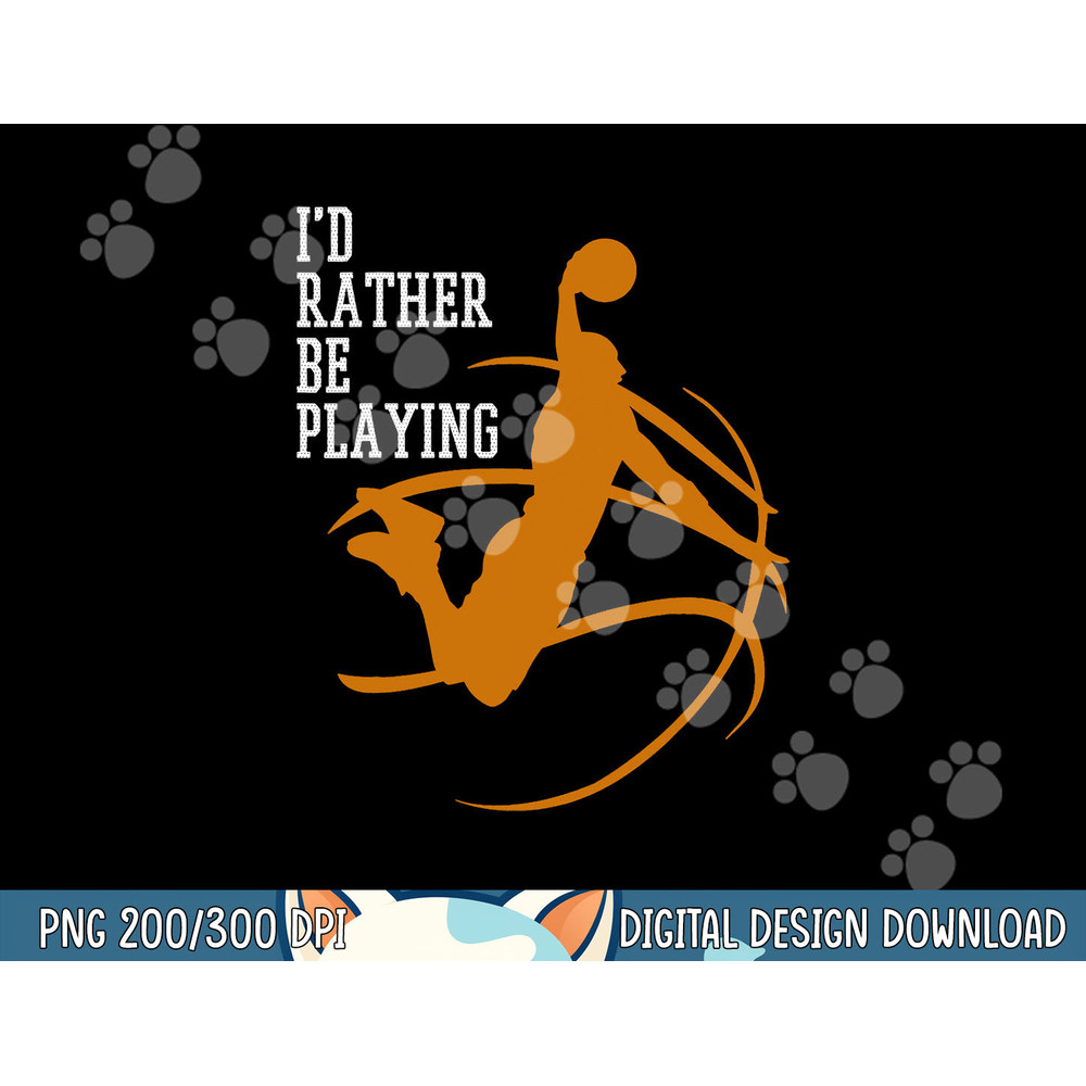 I d Rather Be Playing Basketball Player Dunking png, sublimation copy.jpg