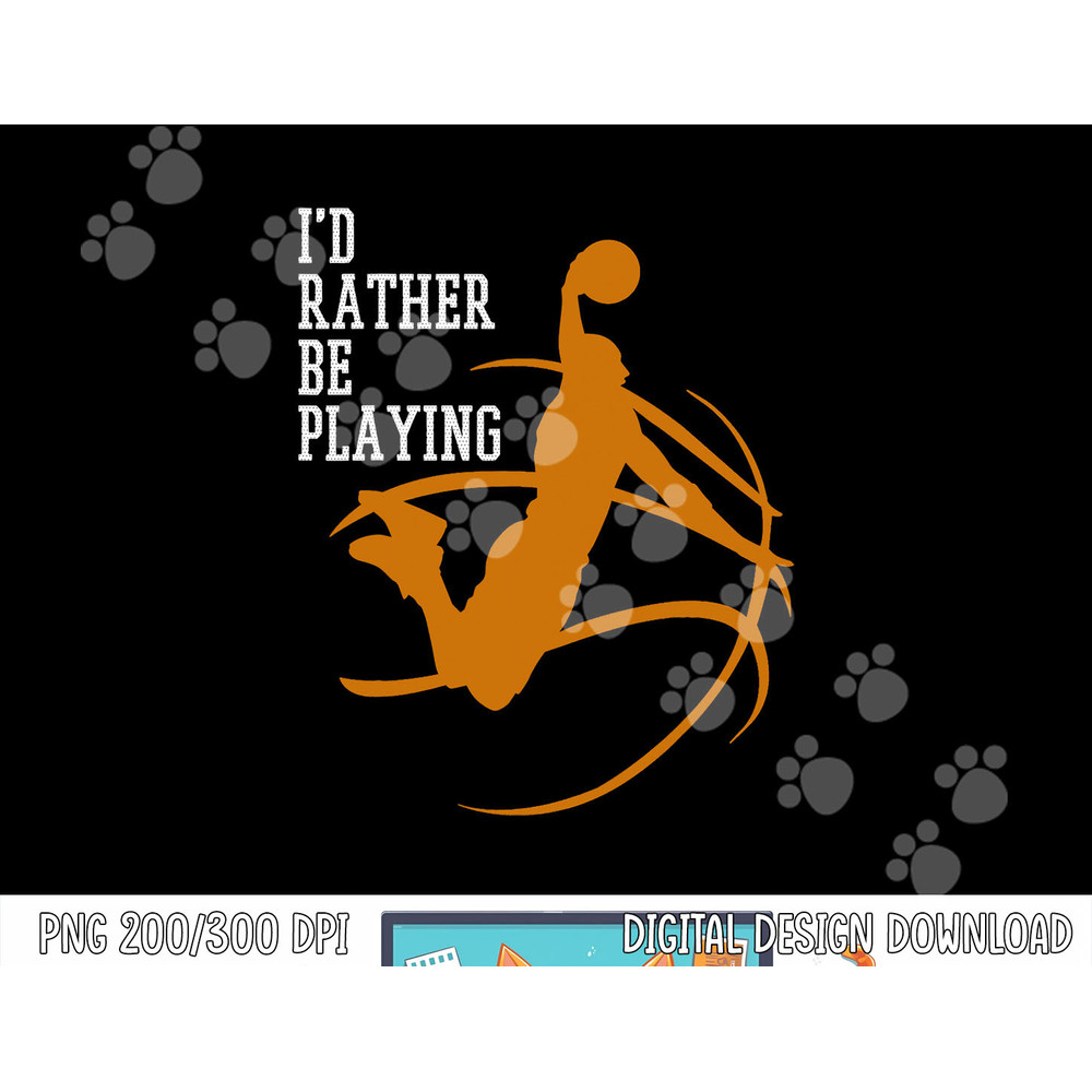 I d Rather Be Playing Basketball Player Dunking png, sublimation copy.jpg