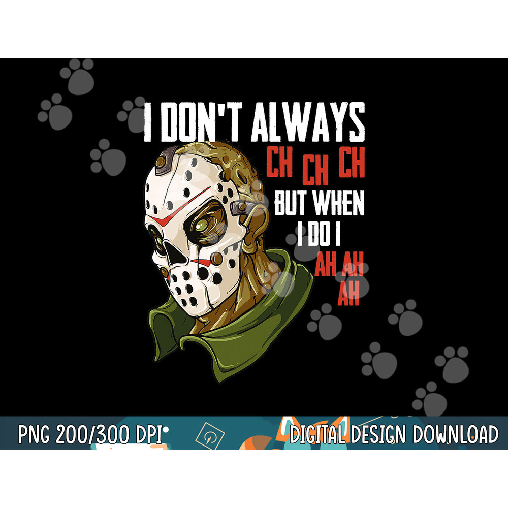 I Dont Always Ch Ch Ch Lazy Halloween Costume Horror Movie png, sublimation copy.jpg