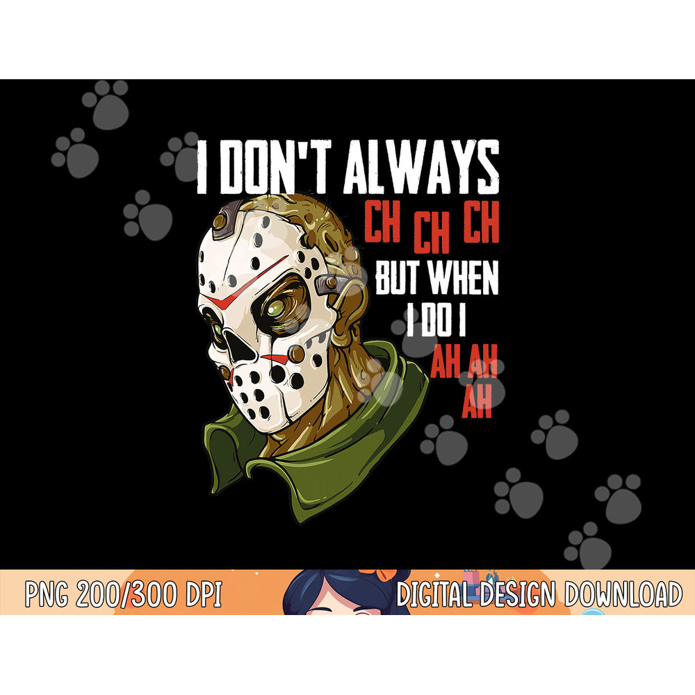 I Dont Always Ch Ch Ch Lazy Halloween Costume Horror Movie png, sublimation copy.jpg