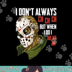 i dont always ch ch ch lazy halloween costume horror movie png, sublimation copy