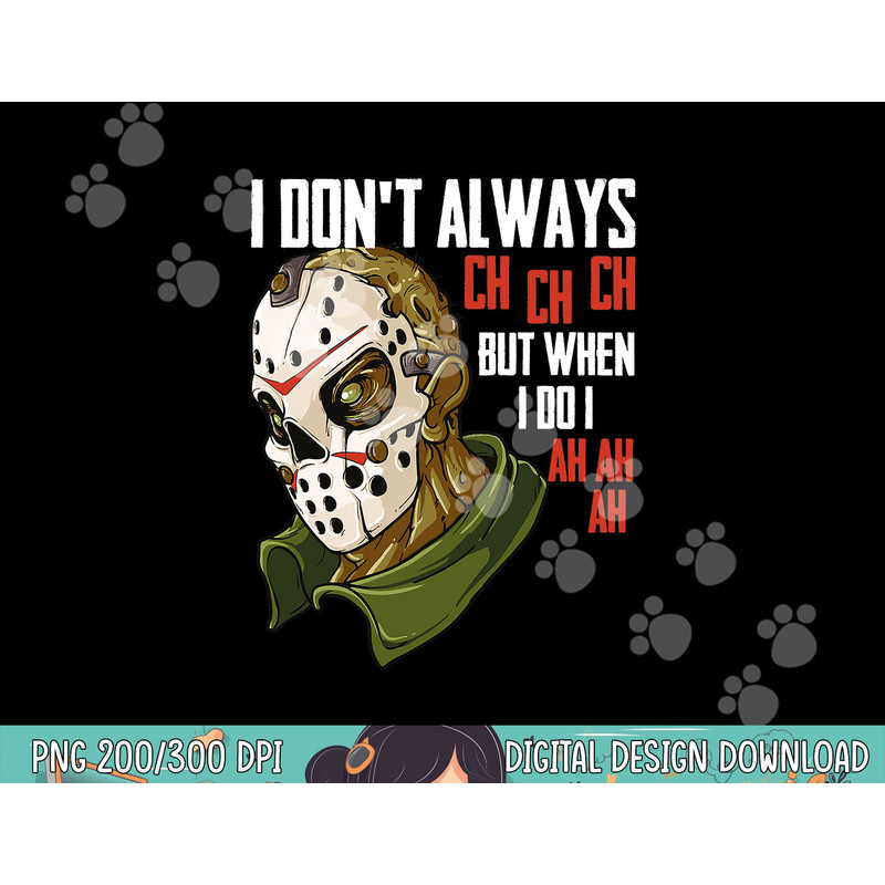 I Dont Always Ch Ch Ch Lazy Halloween Costume Horror Movie png, sublimation copy.jpg