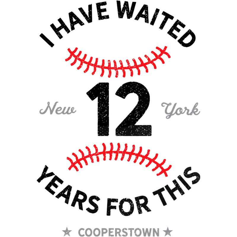 I Have Waited 12 Years for This Cooperstown Baseball png, sublimation.png