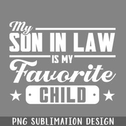 my son in law is my favorite child family png download
