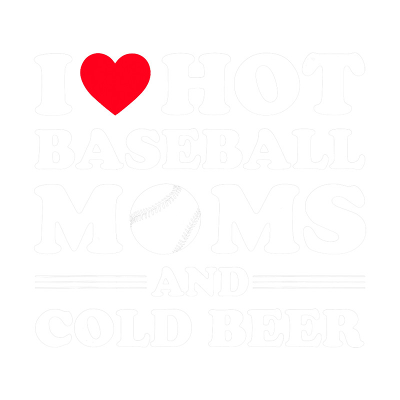 I Heart Hot baseball Moms,I Love Hot baseball Mom Cold Beer png, sublimation.png