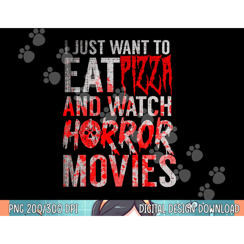 I Just Want To Eat Pizza And Watch Horror Movies Halloween png, sublimation copy.jpg