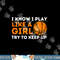 I Know I Play Like A Girl Try To Keep Up - Basketball Girl png, sublimation copy.jpg