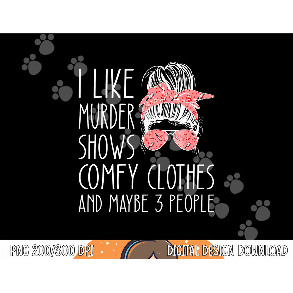 I like murder shows comfy clothes and maybe 3 people png, sublimation copy.jpg