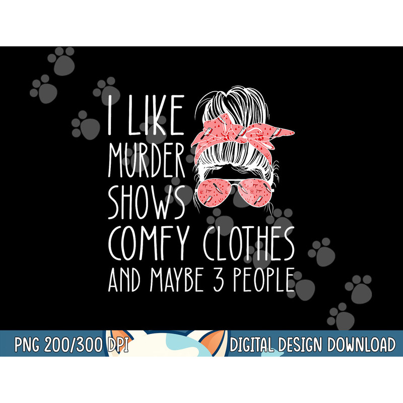 I like murder shows comfy clothes and maybe 3 people png, sublimation copy.jpg