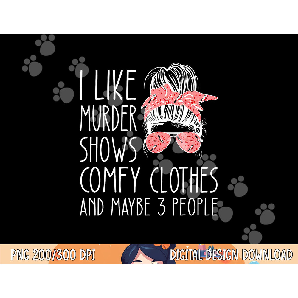 I like murder shows comfy clothes and maybe 3 people png, sublimation copy.jpg