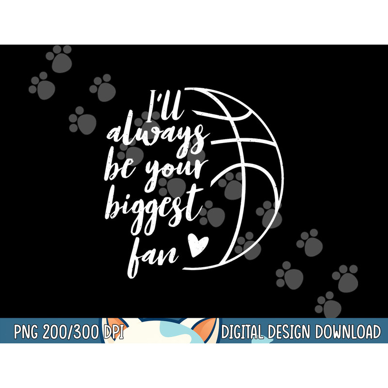 I ll Always be Your Biggest Basketball Fan Supporter Gift  png, sublimation copy.jpg