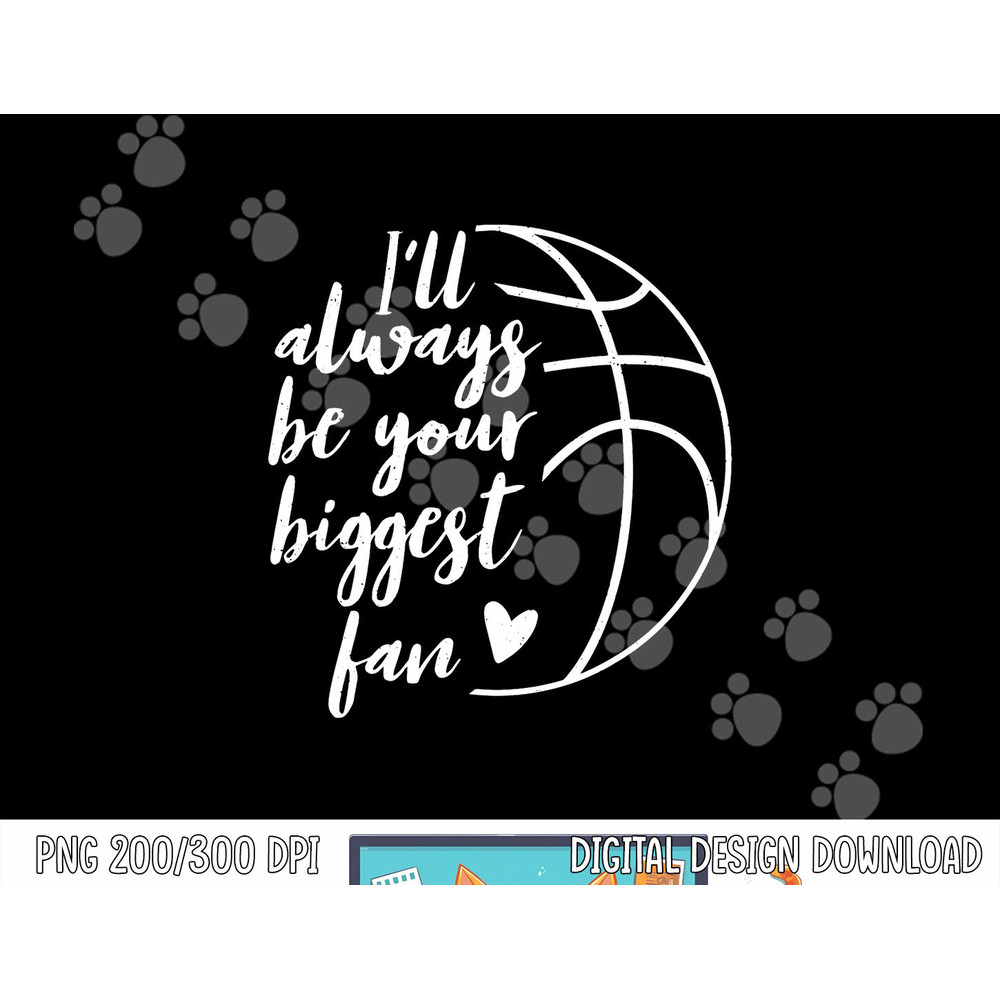 I ll Always be Your Biggest Basketball Fan Supporter Gift png, sublimation copy.jpg