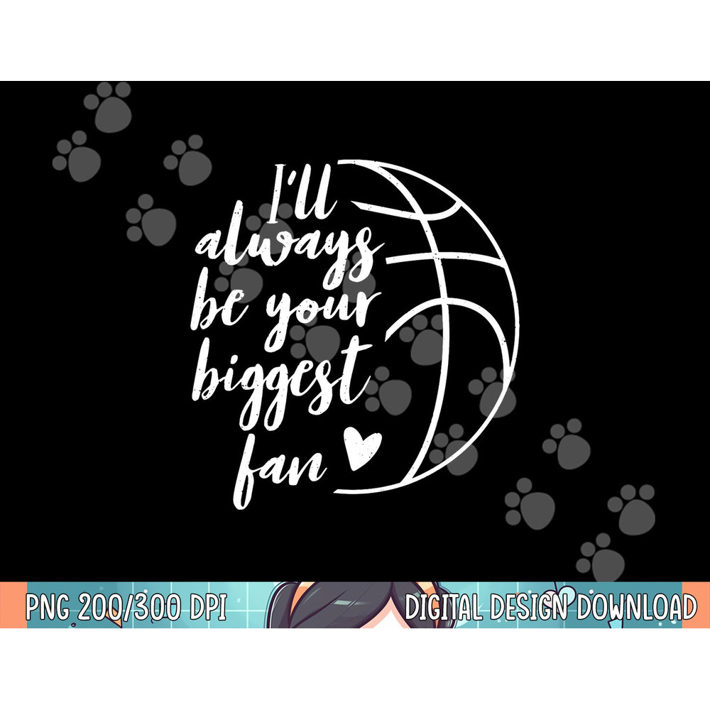 I ll Always be Your Biggest Basketball Fan Supporter Gift png, sublimation copy.jpg