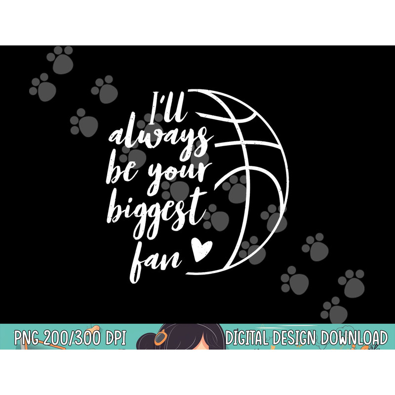 I ll Always be Your Biggest Basketball Fan Supporter Gift png, sublimation copy.jpg