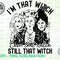 I’m that Witch been that Witch still that Witch PNG, Hocus Pocus Clipart, Sanderson Sisters PNG, Witches, Halloween, Sarah, Handdrawn Png - 1.jpg