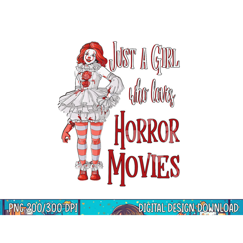 Just A Girl Who Loves Horror Movies Clown Halloween png, sublimation copy.jpg