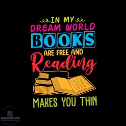 in my dream world books are free and reading makes you thin vector gift for librarian svg, shirt for book lover svg file