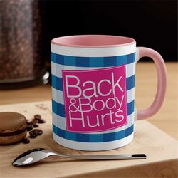 back & body hurts mug -funny mug,funny cup,funny coffee mug,funny coffee cup,funny gifts,fathers day,birthday gift,mothe