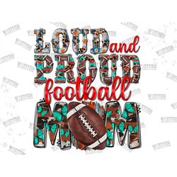 loud and proud football mom png sublimation design download,football png, mother's day png,sports png,mom clipart,sublim