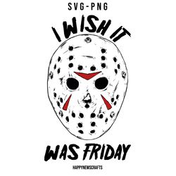 i wish it was friday svgjason vorhees svg, jason vorhees mask svg, halloween svg, horror movie svg, scary movie svg, dig