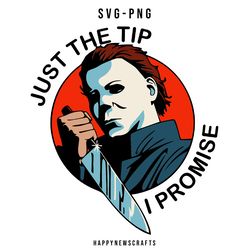 just the tip i promise svg, michael myers svg, out here killin it svg, halloween svg, horror movie svg, scary movie svg,