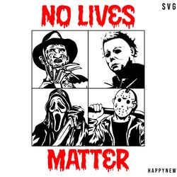 no lives matter svg, horror movie characters svg, michael myers svg, jason voorhees svg, scream svg, horror svg hallowee