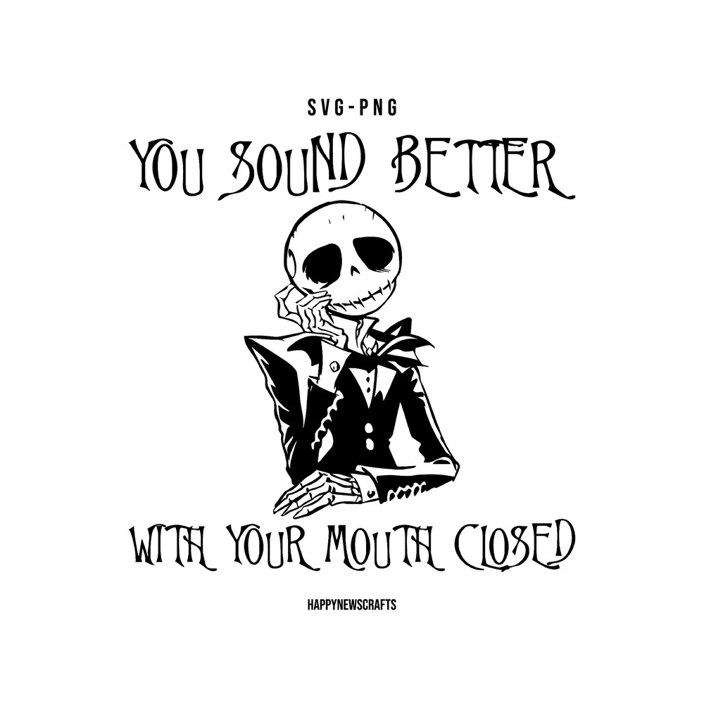 You Sound Better, With Your Mouth Closed Svg, Jack and Sally svg, Nightmare Before svg, Nightmare Skull Svg, Skeleton Svg, Halloween Svg - 1.jpg