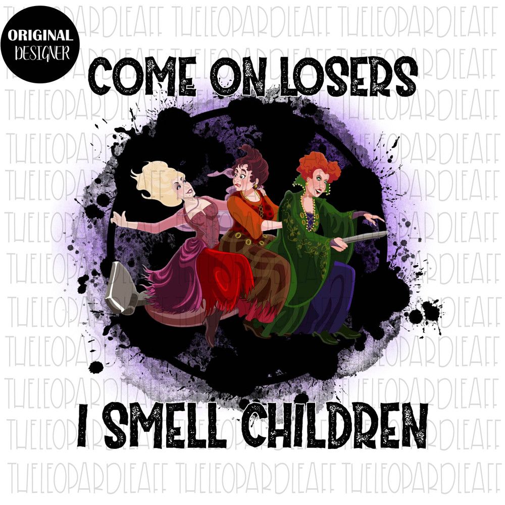 Come on losers I smell children, Halloween, funny, DIGITAL DESIGN PNG file for Sublimation - 1.jpg