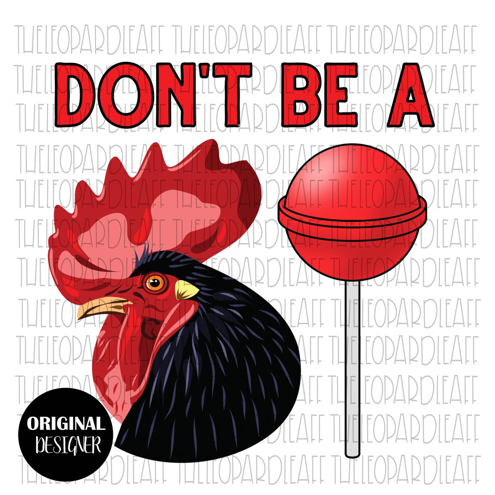 Don't be a Cok Sucker, rooster, funny, DIGITAL DESIGN PNG file for Sublimation - 1.jpg