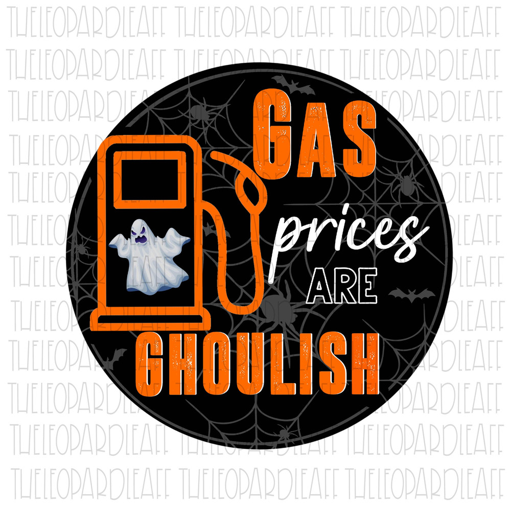 Gas prices are Ghoulish, Halloween, funny, DIGITAL DESIGN PNG file for Sublimation - 1.jpg