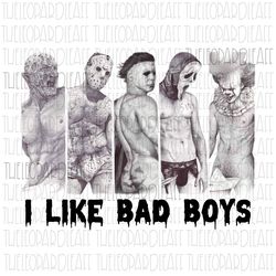 i like bad boys, horror movie stars, halloween, digital design **png file for sublimation**