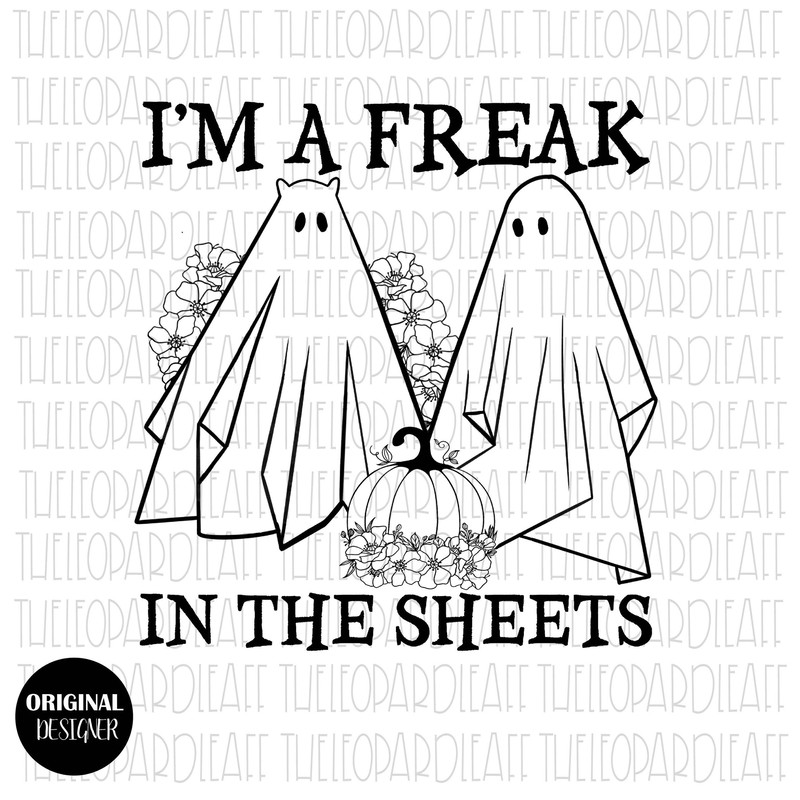 I'm a freak in the sheets, funny, halloween, DIGITAL DESIGN PNG file for Sublimation - 1.jpg