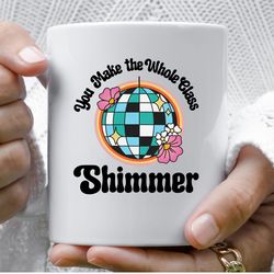 you make the whole class shimmer 11 oz ceramic coffee mug, swiftie teacher, teacher appreciation gift, teacher gift