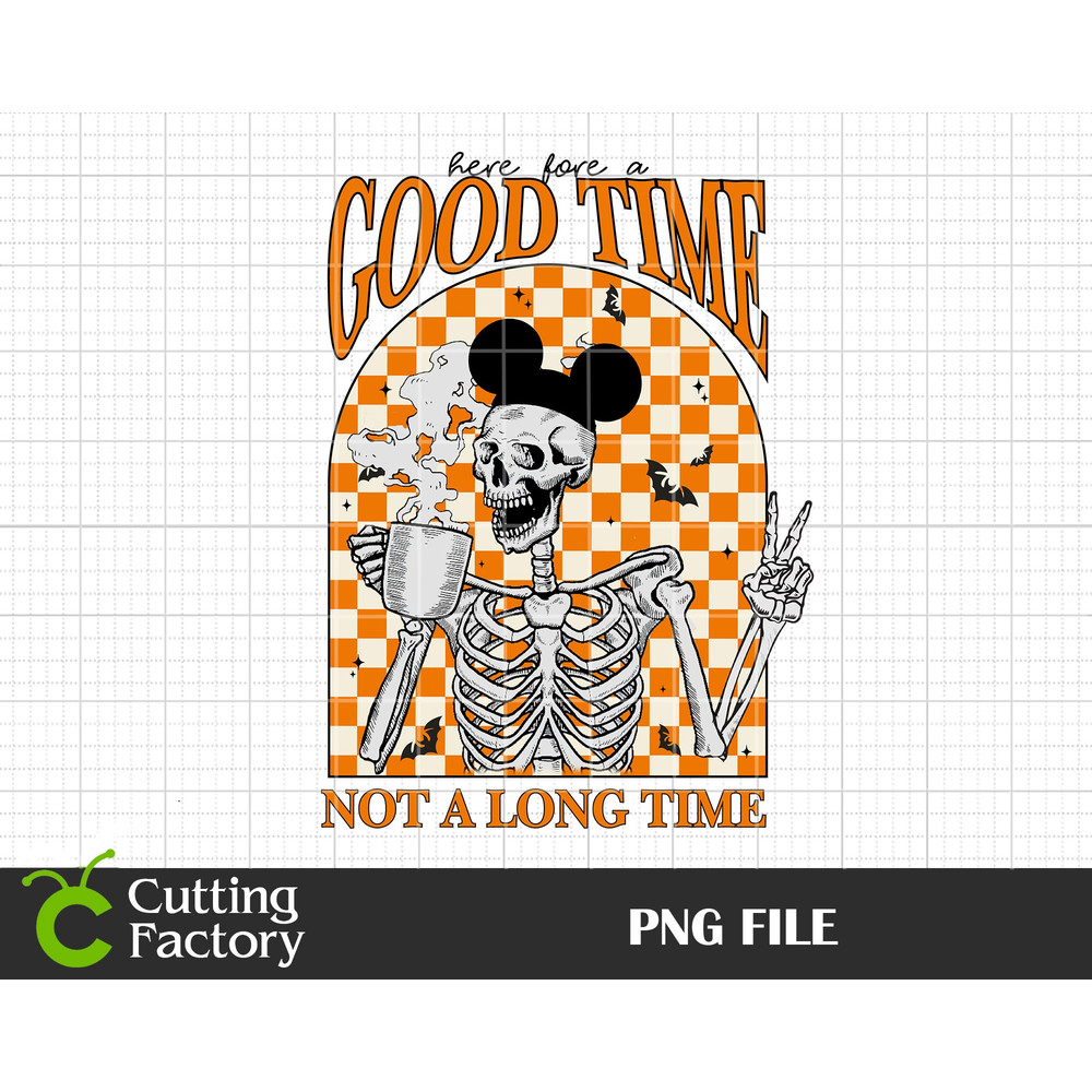 Here Fore A Good Time Not A Long Time PNG, Halloween Png, Spooky Png, Halloween Masquerade Png, Trick Or Treat Png, Halloween Skeleton Png - 1.jpg