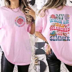 comfort colors my whole life was measured in summers shirts,