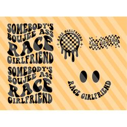 somebody's boujee ass race girlfriend png svg, racing svg, racing mom svg, racing fan svg, derby wife svg, race shirt sv