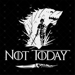 Not Today Shirt Svg, Movies Shirt Svg, Game Of Thrones Shirt Svg, Arya stark Cricut, Silhouette, Cut File, Decal Svg, Pn