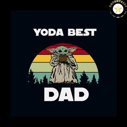 yoda best dad svg, fathers day svg, dad svg, daddy svg, yoda svg, best dad svg, dad shirt, dad gifts, dad life svg, fath