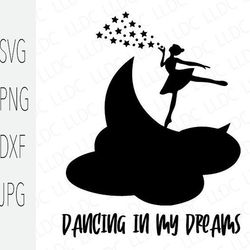 dancing in my dreams svg png jpg dxf, ballet dancer svg, dancer png, tiny dancer, dance squad, dance team, dancer cut