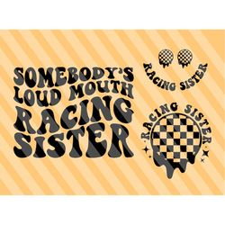 somebody's loud mouth racing sister png svg, racing svg, racing mom svg, racing fan svg, derby wife svg, race shirt svg,