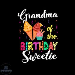 summer shirt vector grandma of the birthday sweetie svg, holiday gifts for girl svg diy crafts svg files for cricut, tre