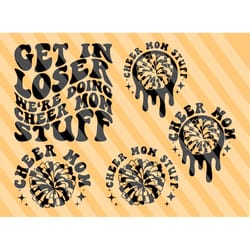 get in loser we're doing cheer mom stuff svg, cheer mom svg, cheer mom t-shirt svg, cheer mama svg, cheer svg, proud che