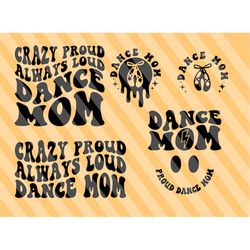 crazy proud always loud dance mom svg, dancing svg, dance mama svg, dance fan svg, ballerina svg, dance life svg, dancer