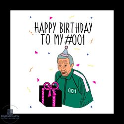 happy birthday to 001 squid game svg, squid game svg , squid game clipart,squid game designs, squid game cut files