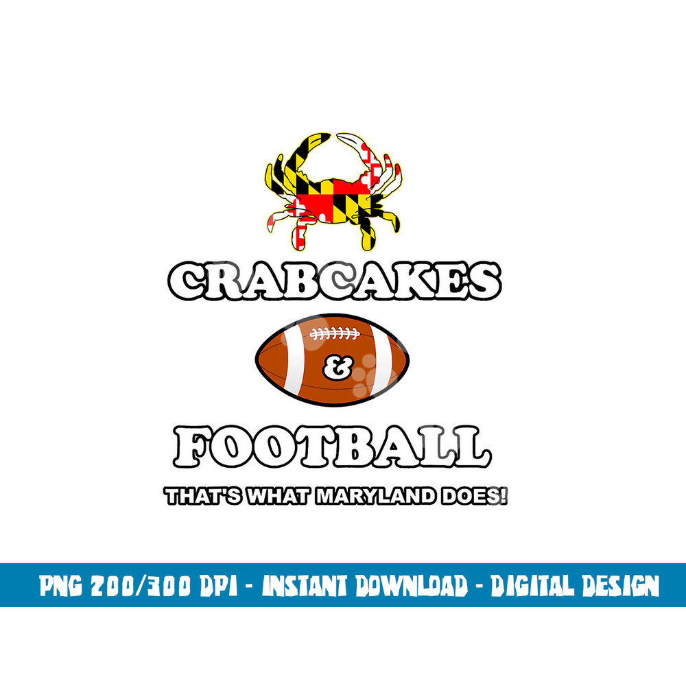 Crabcakes and Football That s What Maryland Does Crab Cakes png, sublimation copy.jpg