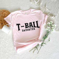 t-ball daughter svg, baseball svg, t-ball svg, t-ball season svg, t-ball family svg, t-ball fan svg, t-ball daughter shi