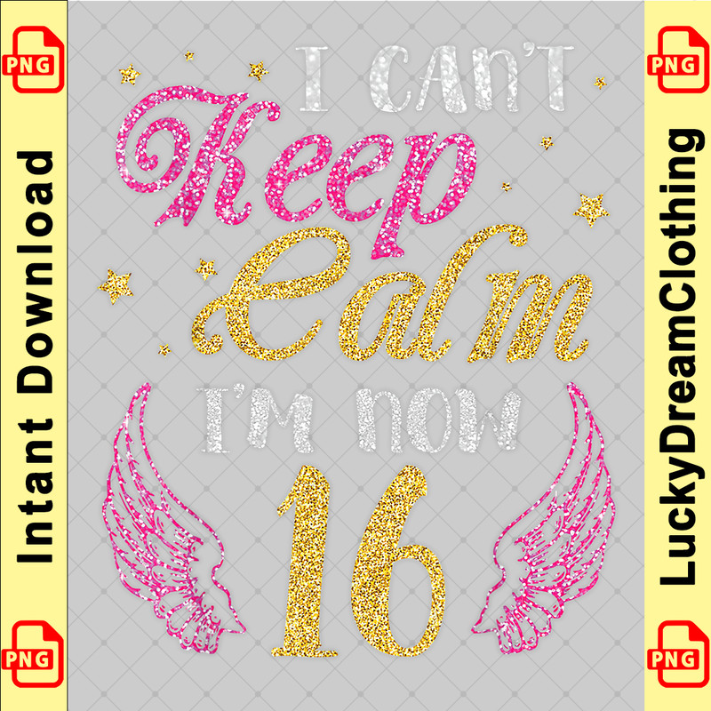 I Can't Keep Calm I'm Now 16 Years Old Happy Birthday Shirt copy.png