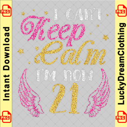 i can't keep calm i'm now 21 years old happy birthday shirt