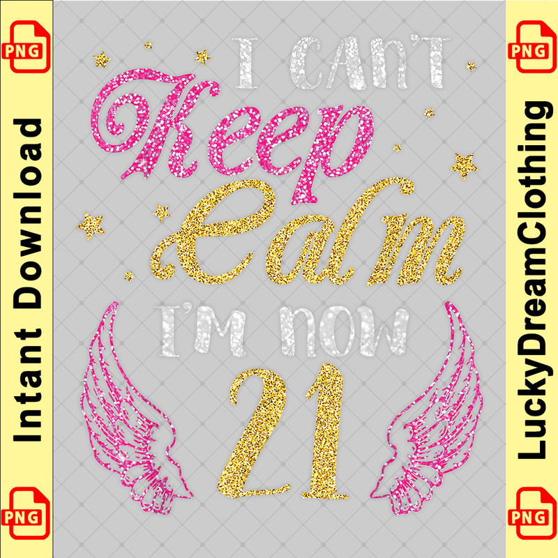 I Can't Keep Calm I'm Now 21 Years Old Happy Birthday Shirt copy.png